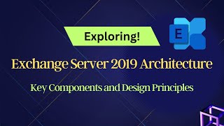 Exchange Server Architecture  What is new in Exchange 2019  Key Components and Design Principles [upl. by Grand]