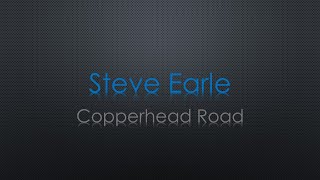 Steve Earle Copperhead Road Lyrics [upl. by Ecnar]