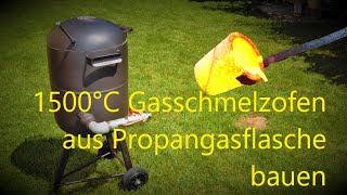 DIY  1500°C Gasschmelzofen aus Propangasflasche bauen  mein neuer Schmelzofen [upl. by Ahsila]