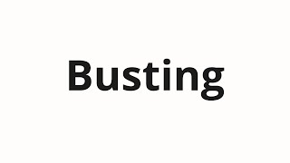 How to pronounce Busting [upl. by Trinetta648]