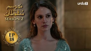 Kosem Sultan  Season 2  Episode 18  Turkish Drama  Urdu Dubbing  Urdu1 TV  16 March 2021 [upl. by Oba]