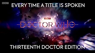 Every Time a Thirteenth Doctor Title is Spoken in All of Doctor Who [upl. by Boony]