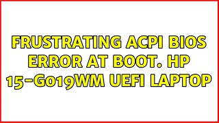 Frustrating ACPI BIOS ERROR at boot HP 15G019WM UEFI laptop [upl. by Eiten674]