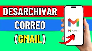 Como Desarchivar Un Correo En Gmail Facil [upl. by Nalniuq757]