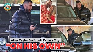 Travis Kelce SPOTTED stepping out ALONE after girlfriend Taylor Swift LEAVES Missouri [upl. by Thetis]