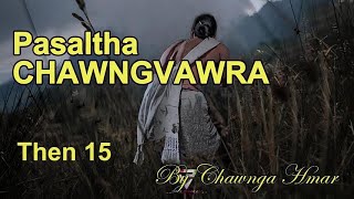 PASALTHA CHAWNGVAWRA Then 15 Chawnga Hmar [upl. by Allyce329]