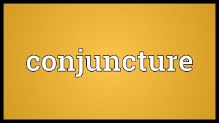 Conjuncture Meaning [upl. by Patrizio]