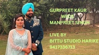 Gurpreet Kaur weds Manpreet Singh Live By Bittu Studio Harike 9417336713 [upl. by Savell]