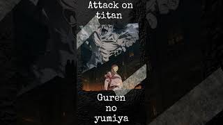 shorts Attack on titan  Guren no yumiya [upl. by Akkin]