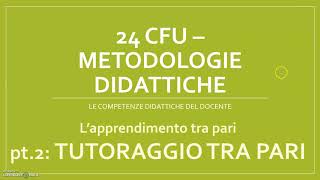 24 CFU  METODOLOGIE DIDATTICHE IL TUTORAGGIO TRA PARI [upl. by Seni]