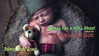 Fairest Lord Jesus  Hymns For a Kids Heart Vol 2 [upl. by Sined650]