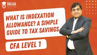 What is Indexation Allowance A Simple Guide to Tax Savings  CFA Level 1  Balaji Educare [upl. by Naehgem]