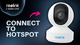 How to Connect Reolink E Series E340 to Your Phone’s Hotspot [upl. by Alag]