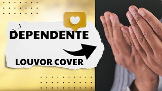 Dependente cover canção e louvor 🙏🙏 [upl. by Norre641]