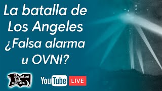 La batalla de Los Angeles ¿Falsa alarma u OVNI  Relatos del lado oscuro [upl. by Ynnig]