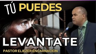 Tu Puedes Levantate  Pastor Eliezer Encarnacion [upl. by Asilehs592]