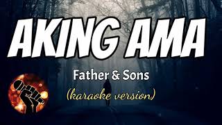 AKING AMA  FATHER AND SONS karaoke version [upl. by Janie]