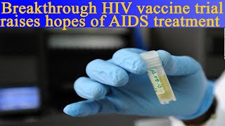 Breakthrough HIV vaccine trial raises hopes of AIDS treatment [upl. by Nail678]