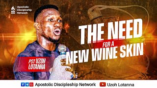 THE NEED FOR A NEW WINESKIN  UZOH LOTANNA [upl. by Eiral]