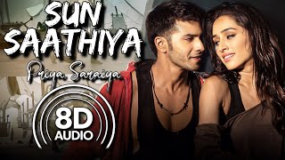 Sun Saathiya  8D Audio  ABCD 2  Varun Dhawan  Shraddha Kapoor  Priya Saraiya  Divya Kumar [upl. by Veno]