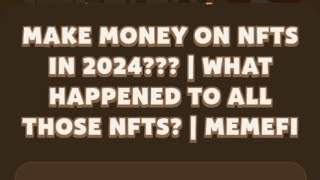 Make Money On NFTS in 2024  What Happened To All Those NFTS  MEMEFI [upl. by Farrar]