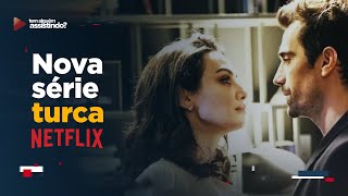 CONHEÃ‡A A NOVA SÃ‰RIE TURCA DA NETFLIX QUE VAI TE CONQUISTAR [upl. by Brownson]