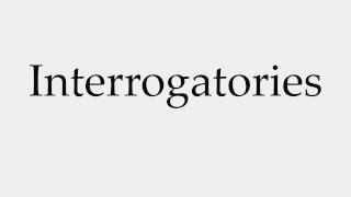 How to Pronounce Interrogatories [upl. by Anabahs904]