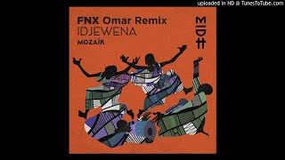 Mozaïk  Idjewena FNX Omar Remix [upl. by Decker]