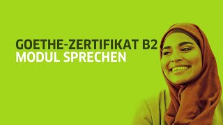 GoetheZertifikat B2 für Erwachsene und Jugendliche  Modul Sprechen [upl. by Ribaj928]