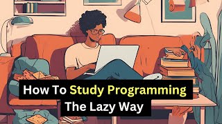 How To Study Programming The Lazy Way [upl. by Vary221]