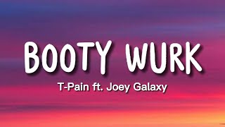 TPain  Booty Wurk Lyrics ft Joey Galaxy [upl. by Nerfe402]