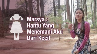 Cerita Marsya Hantu Yang Menemani Aku Dari Kecil IndiGOTraveller [upl. by Khano]