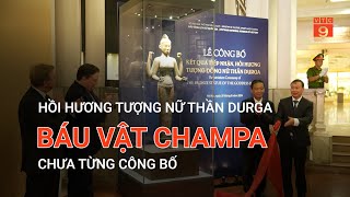 HỒI HƯƠNG TƯỢNG NỮ THẦN DURGA BÁU VẬT CHAMPA CHƯA TỪNG CÔNG BỐ  VTC9 [upl. by Kast]