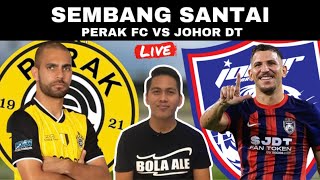 PERAK FC VS JOHOR DT  WATCHALONG SEMBANG SANTAI LIVE [upl. by Torry]