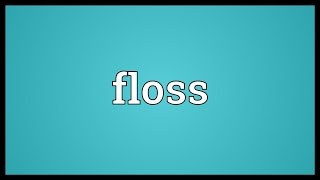 Floss Meaning [upl. by Eel]