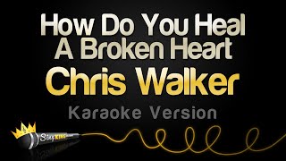 Chris Walker  How Do You Heal A Broken Heart Karaoke Version [upl. by Onimixam]