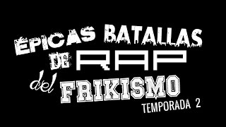 Épicas Batallas de Rap del Frikismo 2ª Temporada [upl. by Lothar]