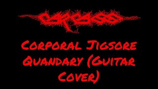 CARCASS  CORPORAL JIGSORE QUANDARY GUITAR COVER  Julian Gonzalez [upl. by Ahcmis]