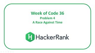 HackerRank Week of Code 36 Problem 4  A Race Against Time [upl. by Waldemar]