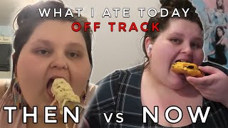 What I Ate Today Off Track  Then vs Now [upl. by Blynn]