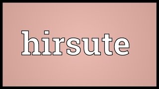 Hirsute Meaning [upl. by Nessaj]