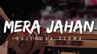 LyricsMera Jahan Jo Tera Hua  Gajendra Verma  Kunaal Verma  T Series [upl. by Vikky]