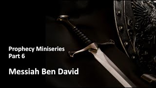 Messiah ben David  Prophecy Miniseries Part 6 [upl. by Dalis]