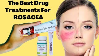 The Best Drug Treatments For ROSACEA  Rosacea Prevention Tips [upl. by Elokcin389]