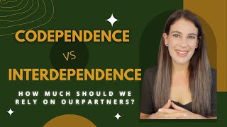 Codependence vs Interdependence How Much Should We Rely On Our Partners [upl. by Sina]