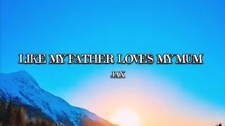 like my father loves my mom lyrics JAX [upl. by Carri707]