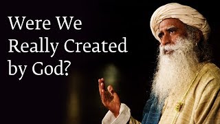 Were We Really Created by God  Sadhguru [upl. by Marybeth]