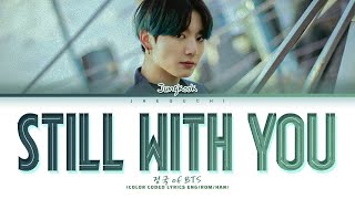 BTS Jungkook 정국 Still With You Lyrics [upl. by Timofei]