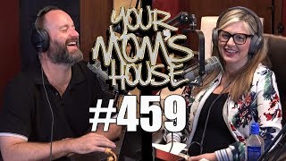 Your Moms House Podcast  Ep 459 [upl. by Nyrad973]