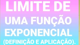 LIMITE DE UMA FUNÇÃO EXPONENCIAL DEFINIÇÃO E APLICAÇÃO [upl. by Nosna876]